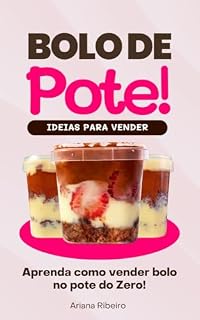 Livro Bolos de Pote Ideias Para Vender . Aprenda como vender bolo no pote do Zero! Bolo no pote para vender em Casa: Aprenda PASSO A PASSO para começar a vender com facilidade e sucesso seu bolo de pote