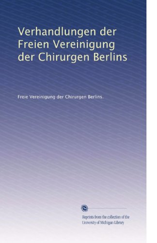 Verhandlungen der Freien Vereinigung der Chirurgen Berlins (German Edition)