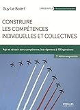 CONSTRUIRE LES COMPETENCES INDIVIDUELLES ET COLLECTIVES: AGIR ET REUSSIR AVEC COMPETENCES, LES REPONSES A 100 QUESTIONS. (EYROLLES) by 
