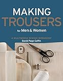 Making Trousers for Men & Women: A Multimedia Sewing Workshop by David Page Coffin