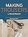 Making Trousers for Men & Women: A Multimedia Sewing Workshop by David Page Coffin