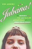 Jubana!: The Awkwardly True and Dazzling Adventures of a Jewish Cubana Goddess by Gigi Anders