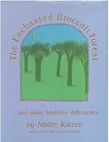 The Enchanted Broccoli Forest: And Other Timeless Delicacies by 