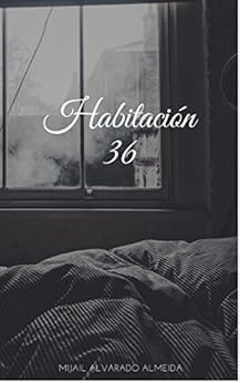 Habitación 36 (Spanish Edition) by [Alvarado Almeida, Mijail]