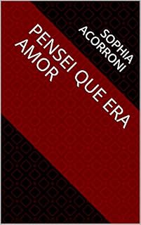 Livro pensei que era amor (Universo organizado de uma mente bagunçada Livro 1)