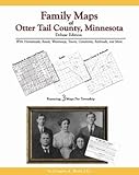 Family Maps of Otter Tail County, Minnesota, Deluxe Edition : With Homesteads, Roads, Waterways, Towns, Cemeteries, Railroads, and More, Boyd, Gregory A., 1420305999