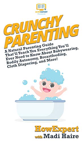Crunchy Parenting: A Natural Parenting Guide That'll Teach You Everything You'll Ever Need to Know About Babywearing, Bodily Autonomy, Breastfeeding, Cloth Diapering, and More! - Thumbnail 3