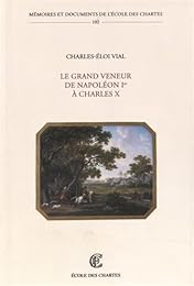 Le  grand veneur de Napoléon Ier à Charles X