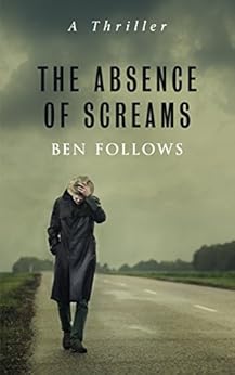 The Absence of Screams: A Thriller by [Follows, Ben]