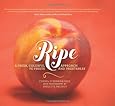 Ripe: A Fresh, Colorful Approach to Fruits and Vegetables