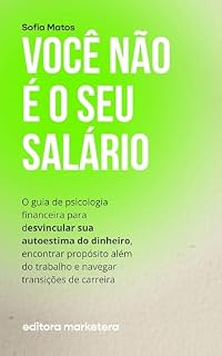 Livro Você Não É o Seu Salário: O guia de psicologia financeira para desvincular sua autoestima do dinheiro, encontrar propósito além do trabalho e navegar transições de carreira