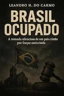 Livro Brasil Ocupado: A tomada silenciosa de um país cristão por forças anticristãs. (Uma só raiz, três frentes de batalha. Livro 3)