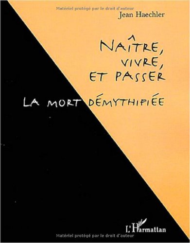 Naître, vivre et passer, la mort démythifiée