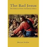 The Bad Jesus: The Ethics of New Testament Ethics