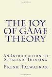 The Joy of Game Theory: An Introduction to Strategic Thinking