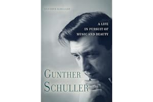 Gunther Schuller: A Life in Pursuit of Music and Beauty