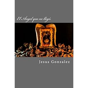 El Angel que no llego.: Momentos de oscuridad (El Ángel que no llegó) (Volume 1) (Spanish Edition)