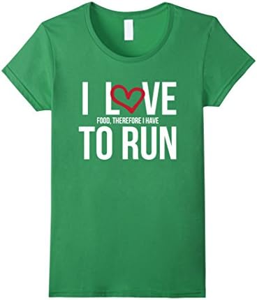 Womens Funny Foodie Shirt - I love food, therefore I have to run Medium Grass