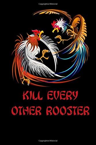 Kill Every Other Rooster: Cockfighting Journal To Track Your Gamecock Roosters Breeding, Training, And Conditioning Paperback – June 9, 2019