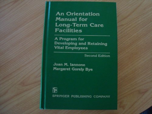An Orientation Manual for Long-Term Care Facilities: A Program for Developing and Retaining Vital Employees