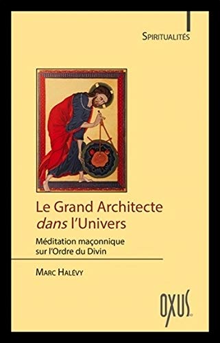 Le grand architecte dans l'univers : Méditation maçonnique sur l'ordre du divin by Marc Halévy