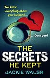 The Secrets He Kept: A suspenseful, gripping psychological thriller with a nail-biting ending by 