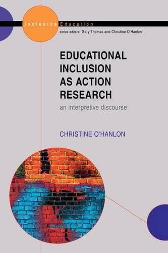 Educational Inclusion as Action Research: An Interpretive Discourse (Inclusive Education) Paperback – 10 Jan. 2003