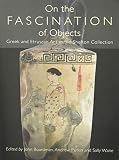 On the Fascination of Objects: Greek and Etruscan Art in the Shefton Collection by Sally Waite, John Boardman