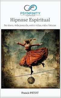 Livro Hipnose Espiritual: No útero, vida passada, entre vidas, vidas futuras (Psynfinity Formation)