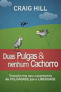 Livro Duas pulgas e nenhum cachorro: Transforme seu casamento de pulgadade para liberdade