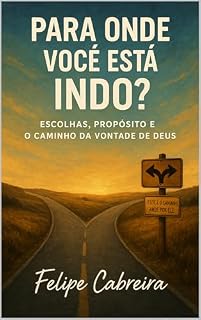 Livro Para Onde Você Está Indo? : Escolhas, Propósito e o Caminho da Vontade de Deus