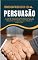 Livro Segredo da Persuasão: O manual do sucesso absurdo