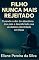 Livro Filho Nunca Mais Rejeitado: "Curando a dor do abandono dos pais e descobrindo sua verdadeira identidade em Deus".