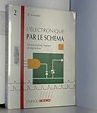 L'ELECTRONIQUE PAR LE SCHEMA. Tome 2, Commutation, logique et régulation by 