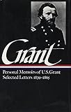 Ulysses S. Grant : Memoirs and Selected Letters : Personal Memoirs of U.S. Grant / Selected Letters, 1839-1865 (Library of America)