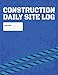 Construction Daily Site Log Book | Job Site Project Management Report: Record Workforce, Tasks, Sche by Useful Books