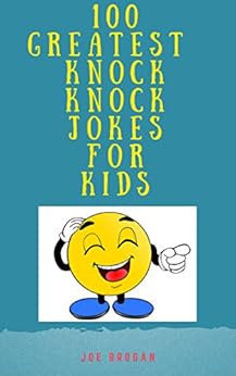 100 Greatest Knock Knock Jokes For Kids: The Ultimate ...
