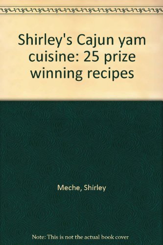 Shirley's Cajun yam cuisine: 25 prize winning recipes