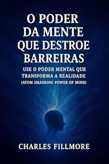 Livro O Poder da Mente Que Destroi Barreiras (Atom Smashing Power of Mind) em Português: Use O Poder Mental que Transforma a Realidade