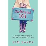 Girlfriend 101: Getting Past the Baggage to Have the Relationship You Want