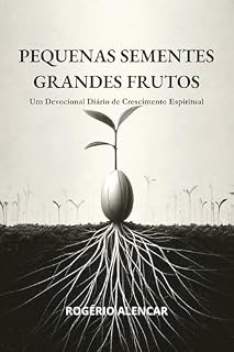 Livro PEQUENAS SEMENTES GRANDES FRUTOS: Um Devocional Diário de Crescimento Espiritual