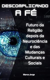 Livro Descomplicando a Fé: Futuro da Religião depois da Neurociência e das mudanças culturais e sociais