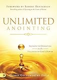 Unlimited Anointing: Secrets to Operating in the Fullness of God's Power by Dennis Goldsworthy-Davis, Robert Henderson