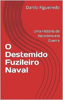 Livro O Destemido Fuzileiro Naval : Uma História de Heroísmo em Guerra