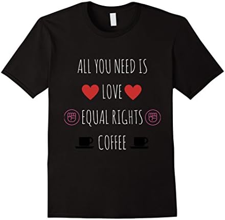 Men's All You Need Is Love Equal Rights and Coffee T-Shirt XL Black