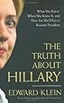 The Truth About Hillary What She Knew, When She Knew It, & How Far She`ll Go to Become President