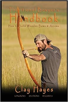 Traditional Bowyer's Handbook: How to build wooden bows and arrows: longbows, selfbows, & recurves.