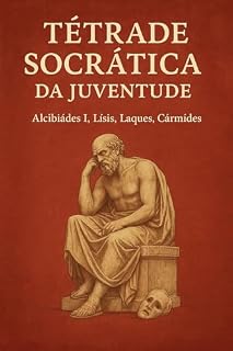 Livro Tétrade Socrática da Juventude (Alcibíades I, Lísis, Laques, Cármides) (Diálogos Completos de Platão Para Quem Tem Pressa Livro 1)