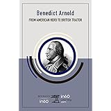 Benedict Arnold: From American Hero to British Traitor