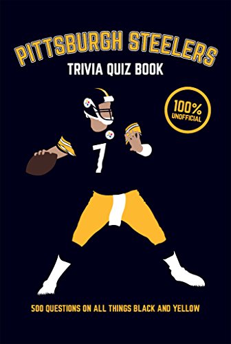 Pittsburgh Steelers Trivia Quiz Book 500 Questions On All Things Black And Yellow